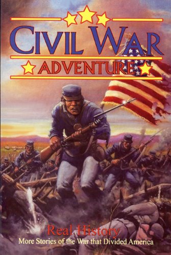 Civil War Adventure - Real History: More Stories of the War That Divided America