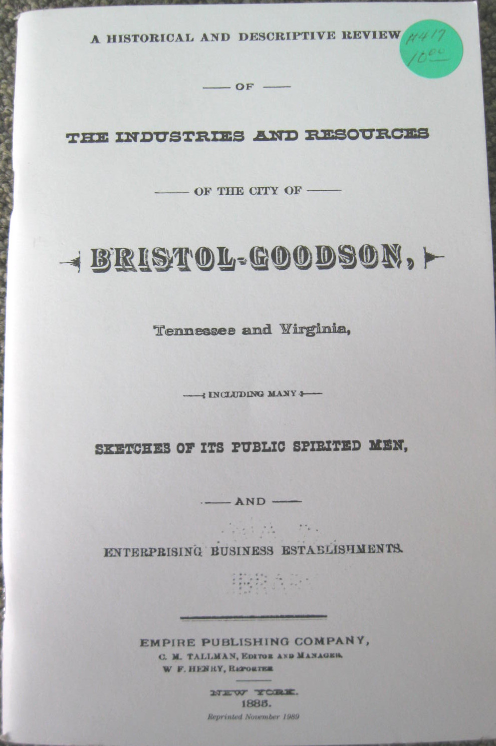 The Industries and Resources of the City of Bristol-Goodson - Tennessee and Virginia. A Historical and Descriptive Review Including Sketches of Its Public Spirited Men and Enterprising Business Establishments